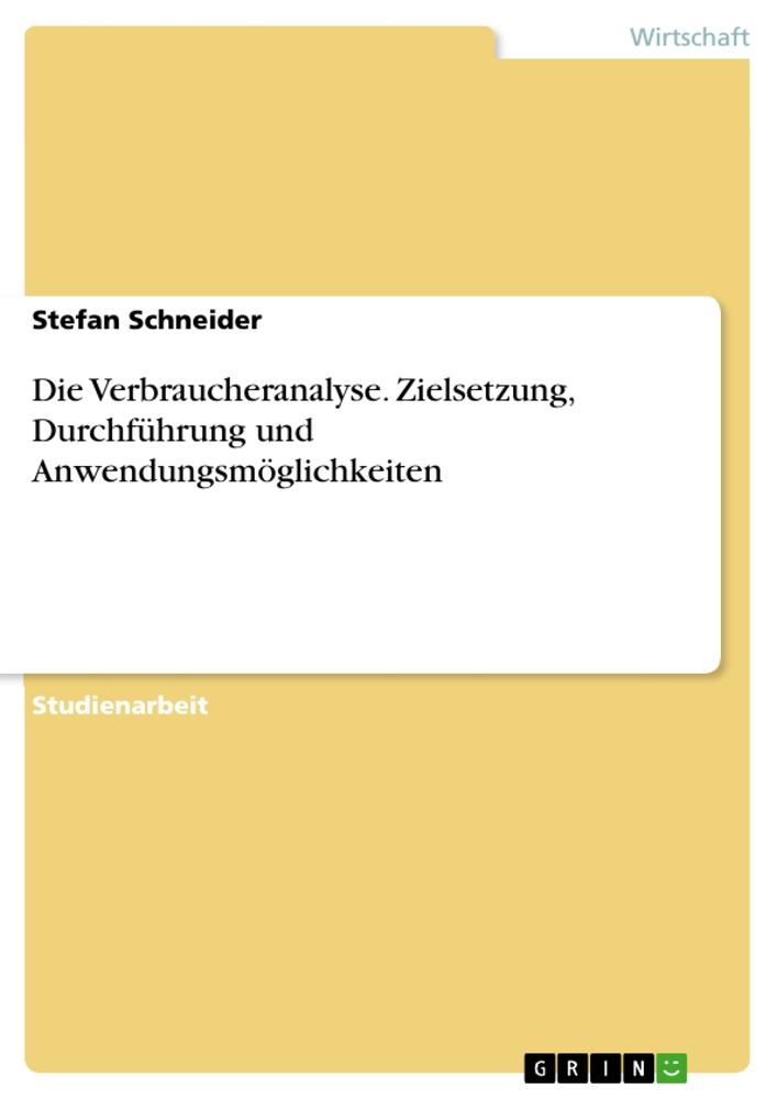 Vorderes Coverbild Die Verbraucheranalyse. Zielsetzung, Durchführung und Anwendungsmöglichkeiten
