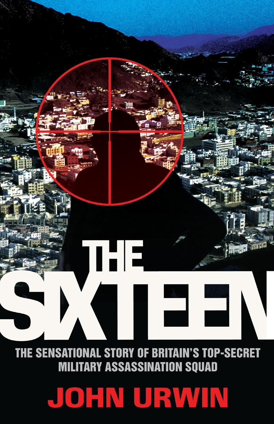 Vorderes Coverbild The Sixteen - The Sensational Story of Britain's Top Secret Military Assassination Squad