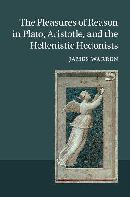 Vorderes Coverbild The Pleasures of Reason in Plato, Aristotle, and the Hellenistic Hedonists
