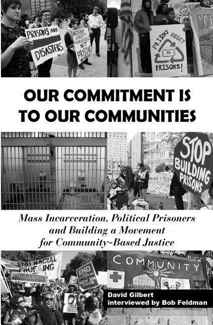 Vorderes Coverbild Our Commitment Is to Our Communities: Mass Incarceration, Political Prisoners, and Building a Movement for Community-Based Justice