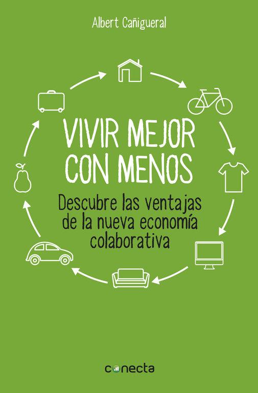 Vorderes Coverbild Vivir mejor con menos : descubre las ventajas de la nueva economía colaborativa