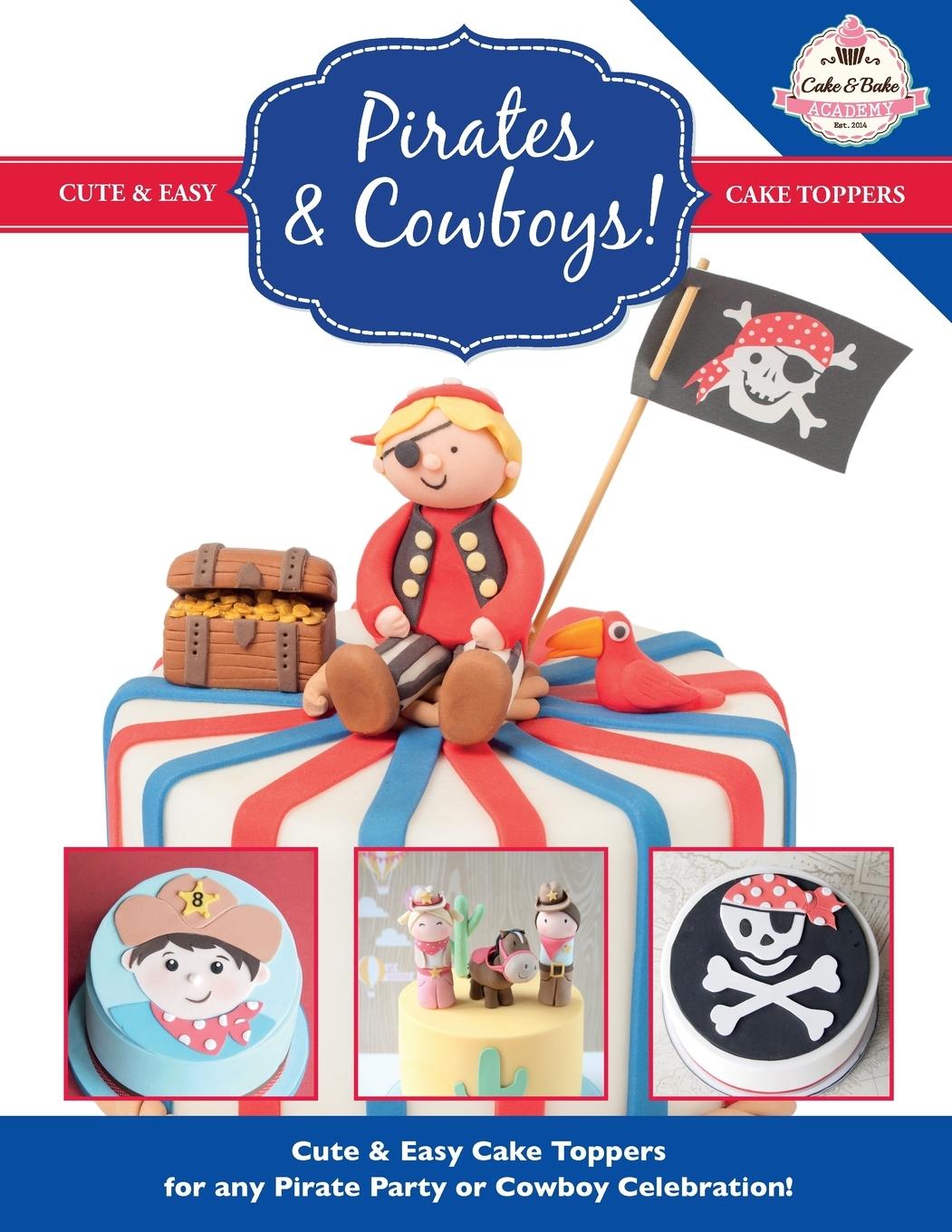 Vorderes Coverbild Pirates & Cowboys! Cute & Easy Cake Toppers for any Pirate Party or Cowboy Celebration!