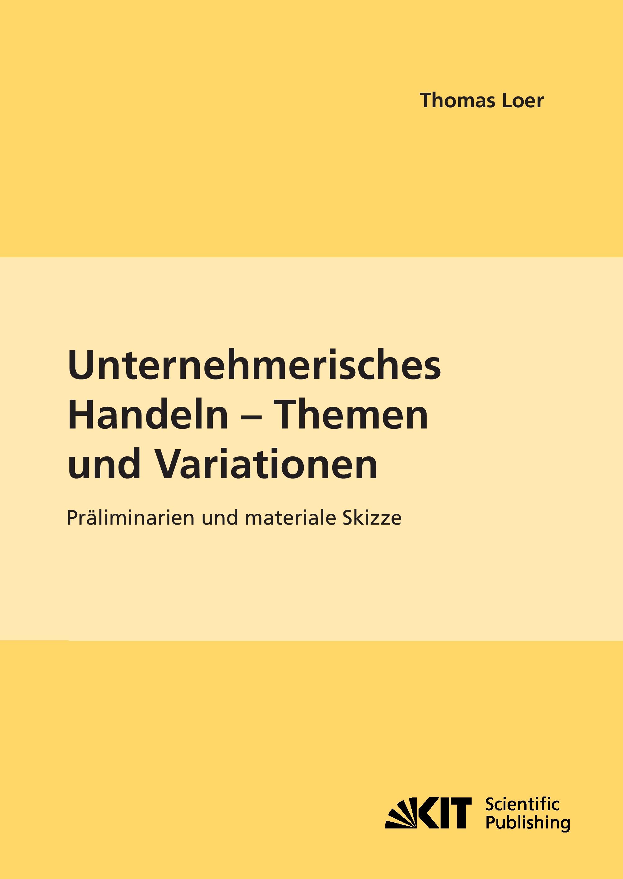 Vorderes Coverbild Unternehmerisches Handeln - Thema und Variationen : Präliminarien und materiale Skizze