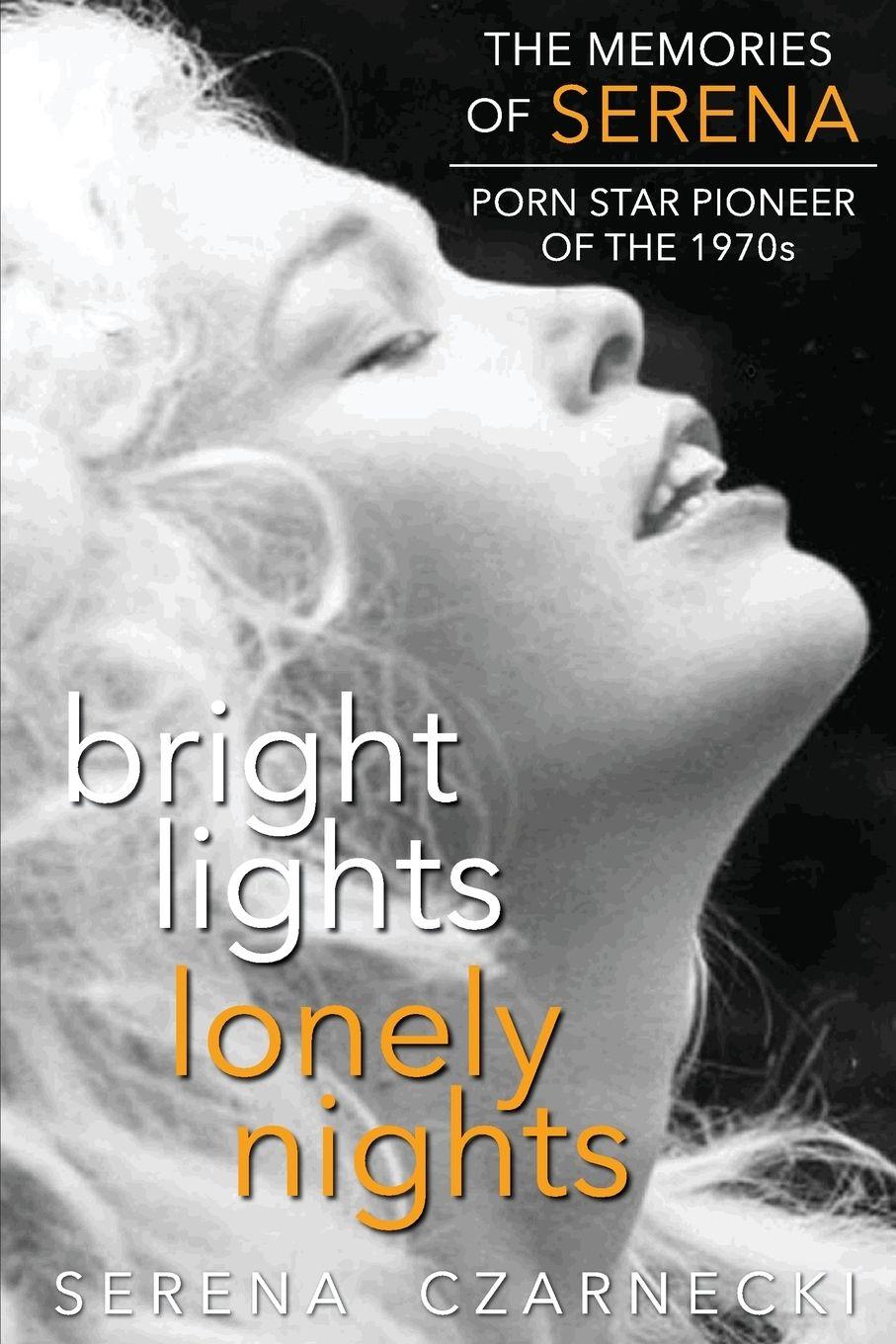 Vorderes Coverbild Bright Lights, Lonely Nights - The Memories of Serena, Porn Star Pioneer of the 1970s