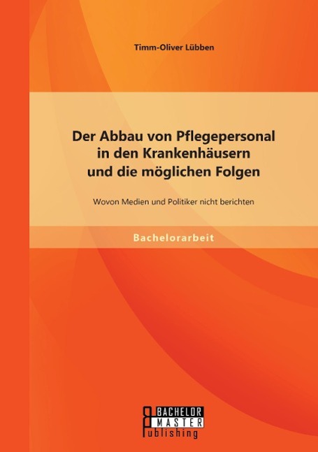 Vorderes Coverbild Der Abbau von Pflegepersonal in den Krankenhäusern und die möglichen Folgen: Wovon Medien und Politiker nicht berichten