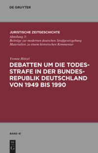 Vorderes Coverbild Debatten um die Todesstrafe in der Bundesrepublik Deutschland von 1949 bis 1990