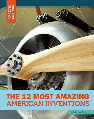 Vorderes Coverbild The 12 Most Amazing American Inventions