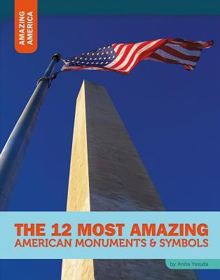 Vorderes Coverbild The 12 Most Amazing American Monuments & Symbols