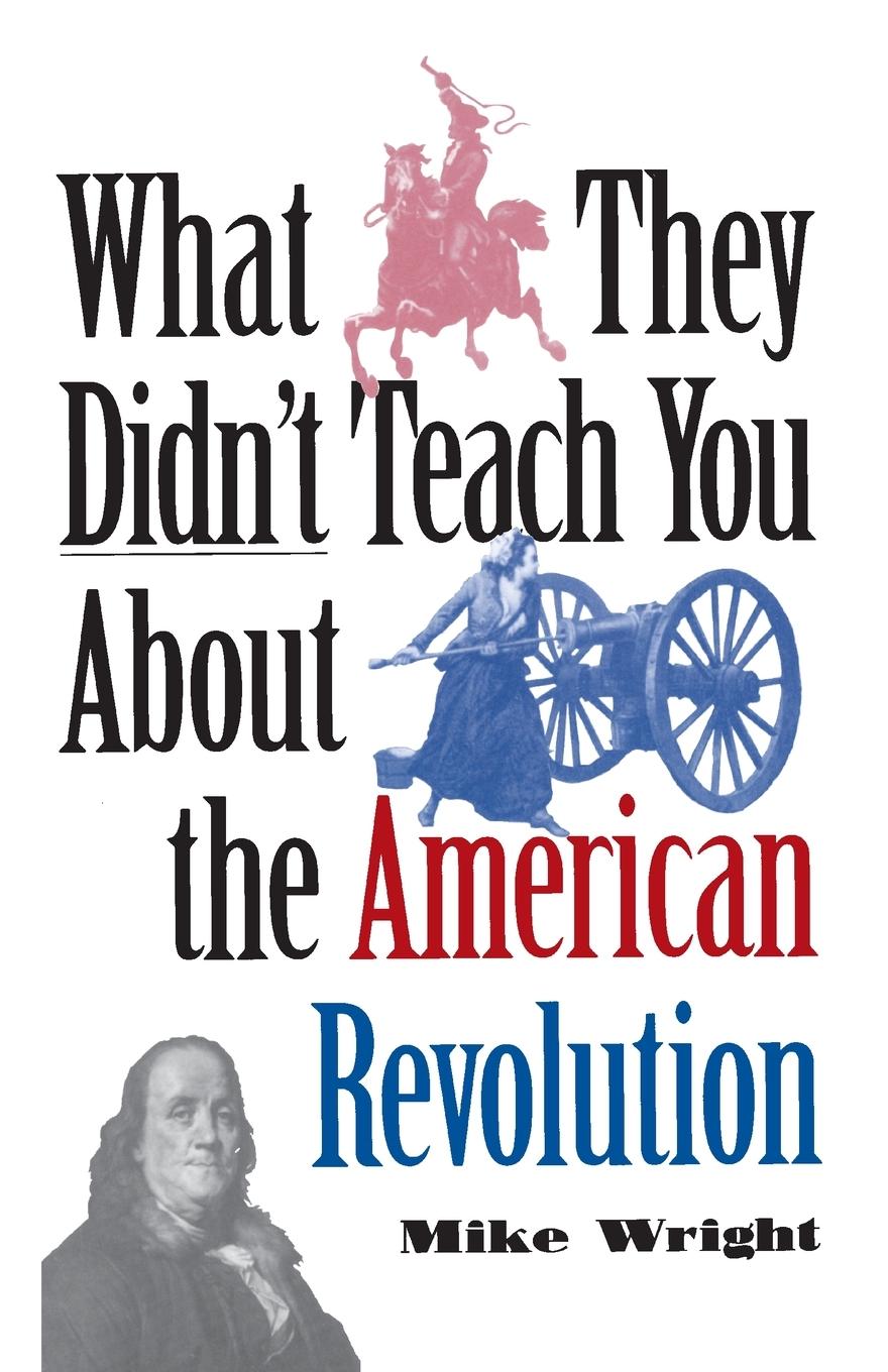 Vorderes Coverbild What They Didn't Teach You About the American Revolution