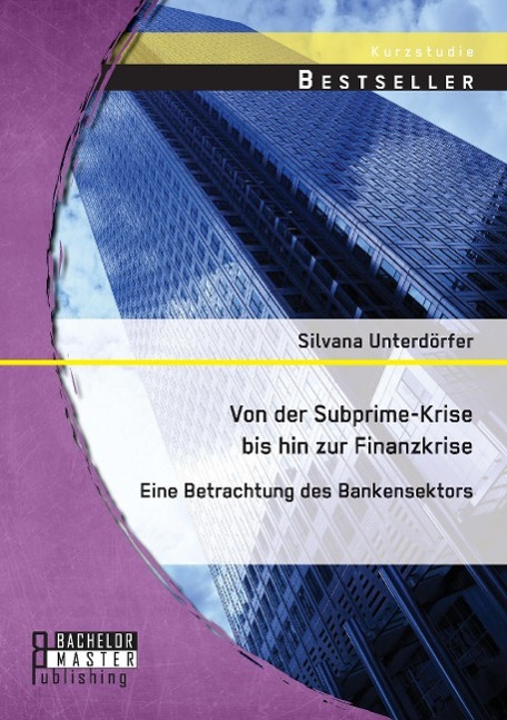 Vorderes Coverbild Von der Subprime-Krise bis hin zur Finanzkrise: Eine Betrachtung des Bankensektors
