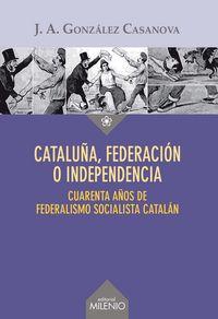 Vorderes Coverbild Cataluña, federación o independencia : Cuarenta años de federalismo socialista catalán