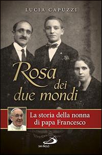 Vorderes Coverbild Rosa dei due mondi. La storia della nonna di papa Francesco