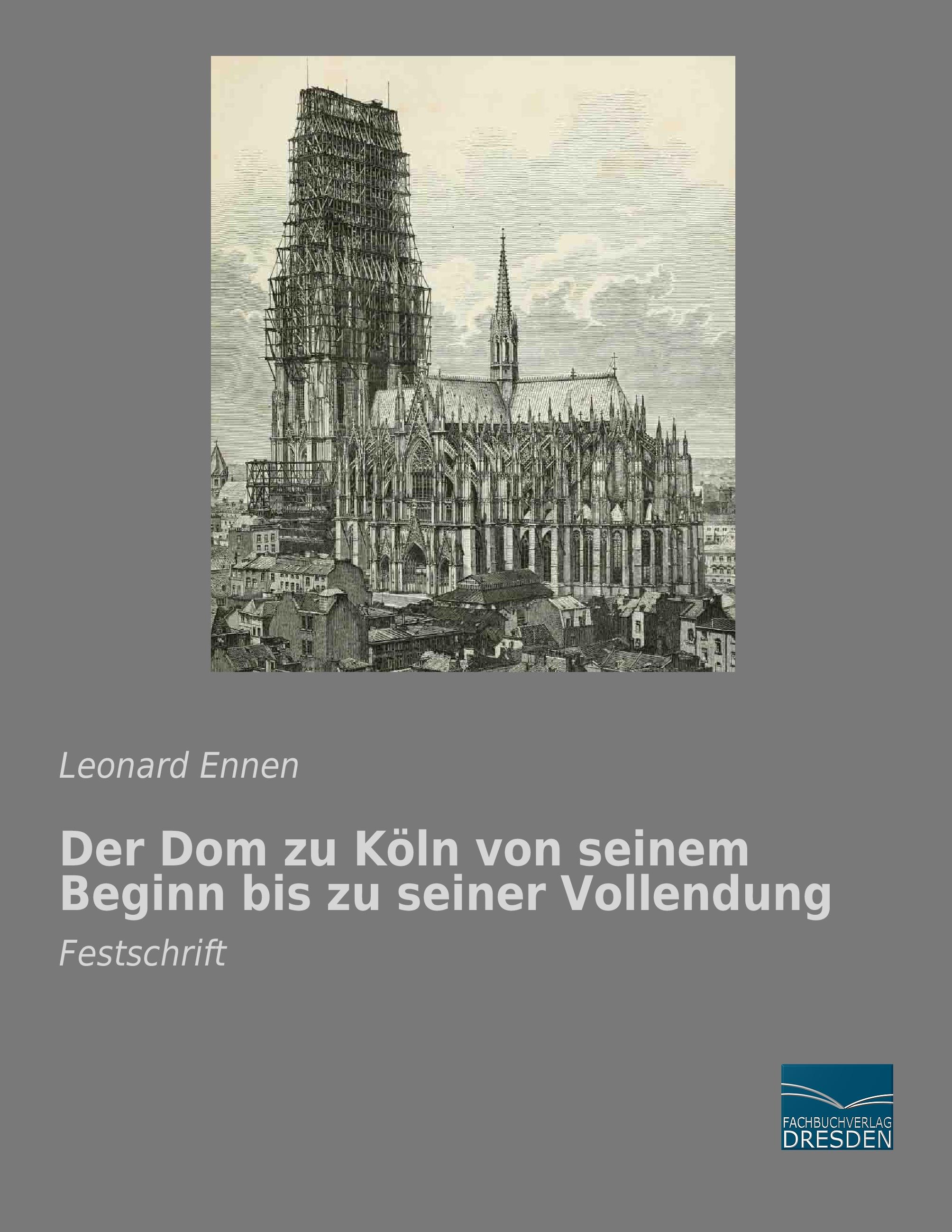 Vorderes Coverbild Der Dom zu Köln von seinem Beginn bis zu seiner Vollendung