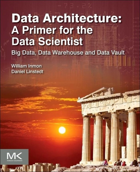 Vorderes Coverbild Data Architecture: A Primer for the Data Scientist