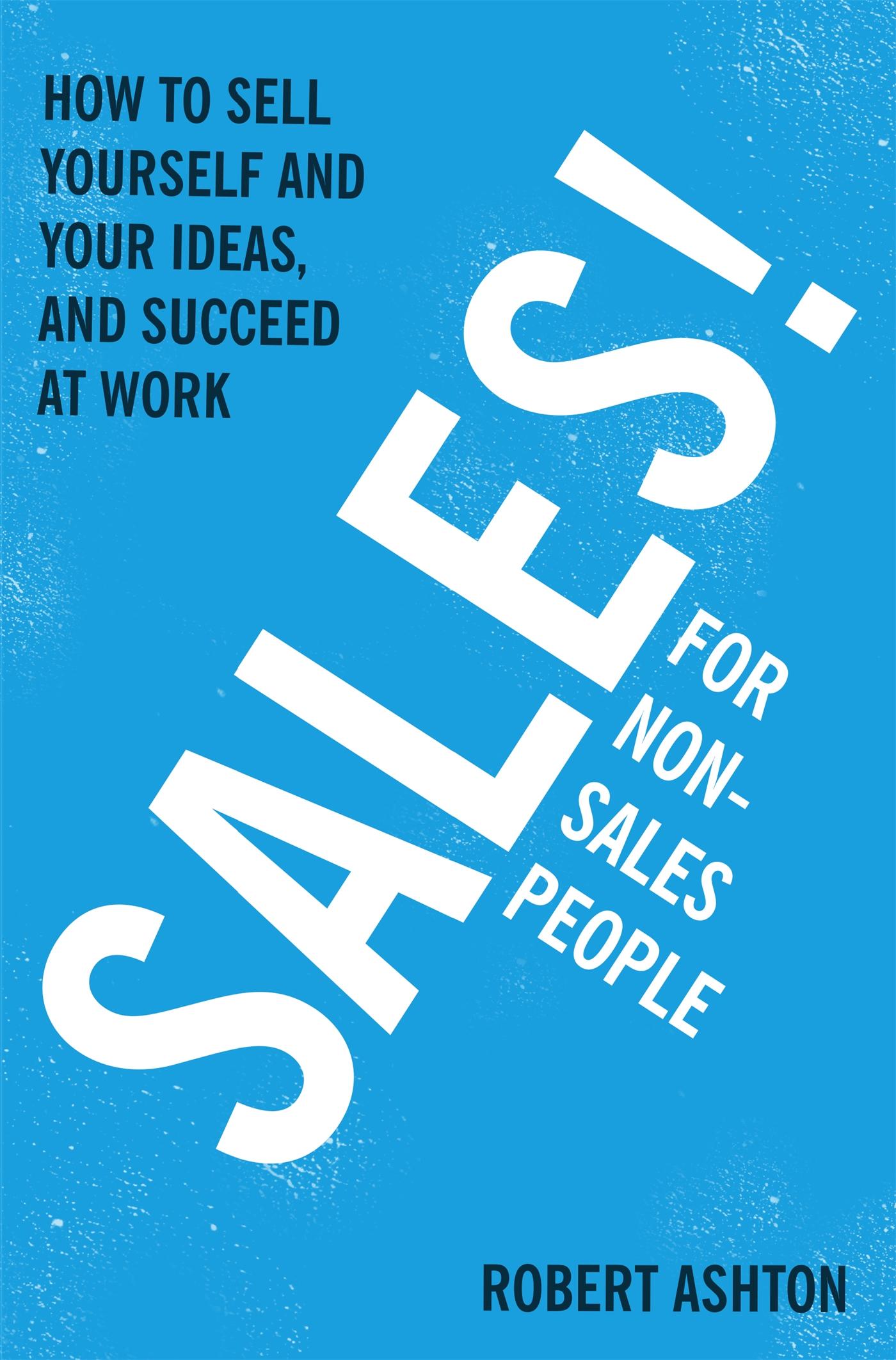 Vorderes Coverbild Sales for Non-Salespeople: How to Sell Yourself and Your Ideas, and Succeed at Work