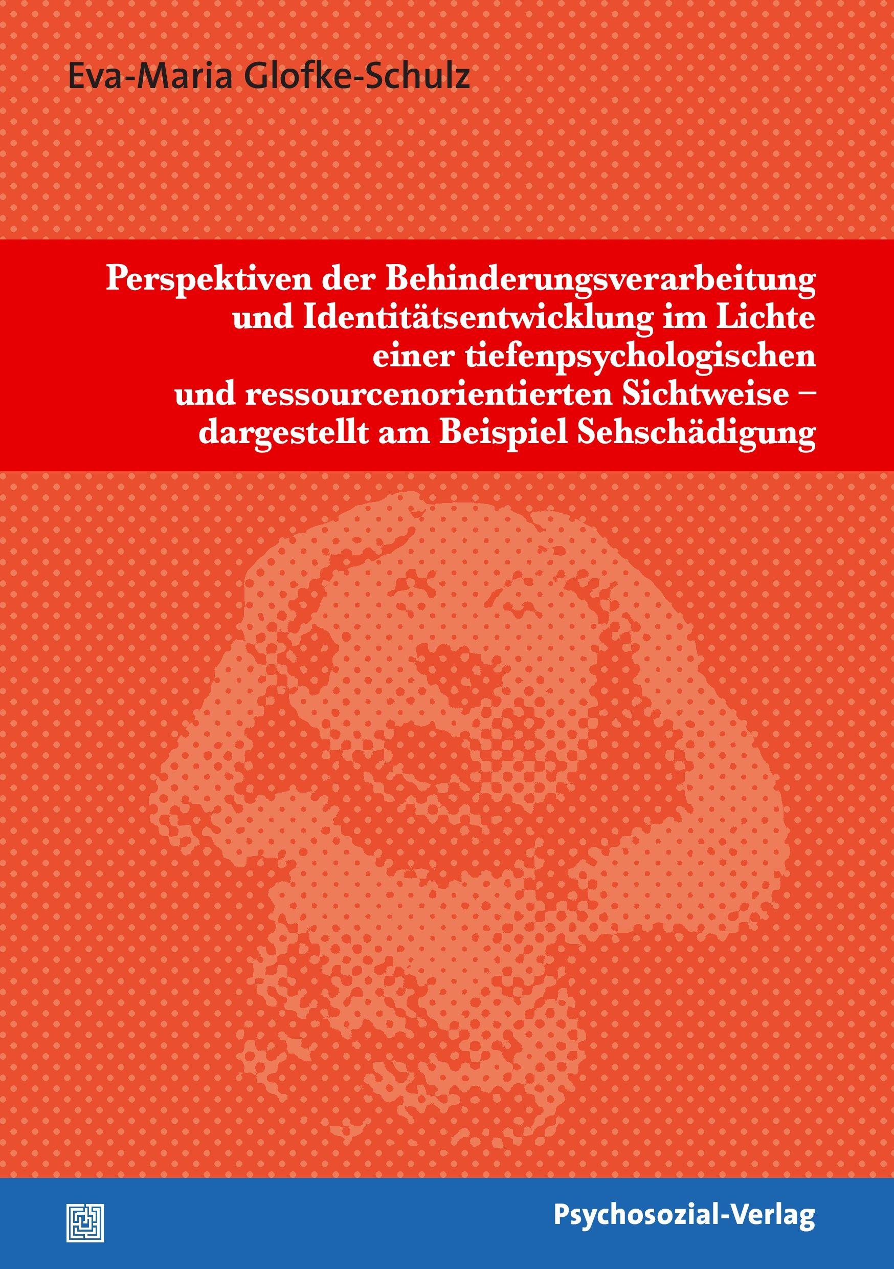 Vorderes Coverbild Perspektiven der Behinderungsverarbeitung und Identitätsentwicklung im Lichte einer tiefenpsychologischen und ressourcenorientierten Sichtweise - dargestellt am Beispiel Sehschädigung