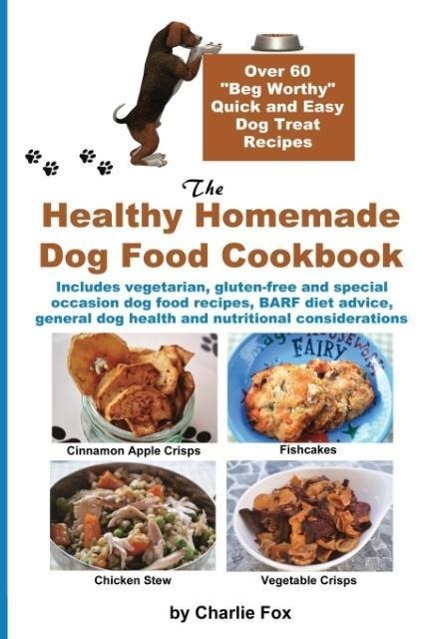 Vorderes Coverbild The Healthy Homemade Dog Food Cookbook: Over 60 Beg-Worthy Quick and Easy Dog Treat Recipes
