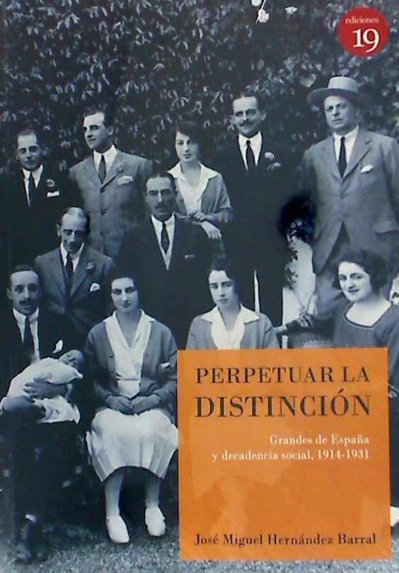 Vorderes Coverbild Perpetuar la distinción : grandes de España y decadencia social, 1914-1931