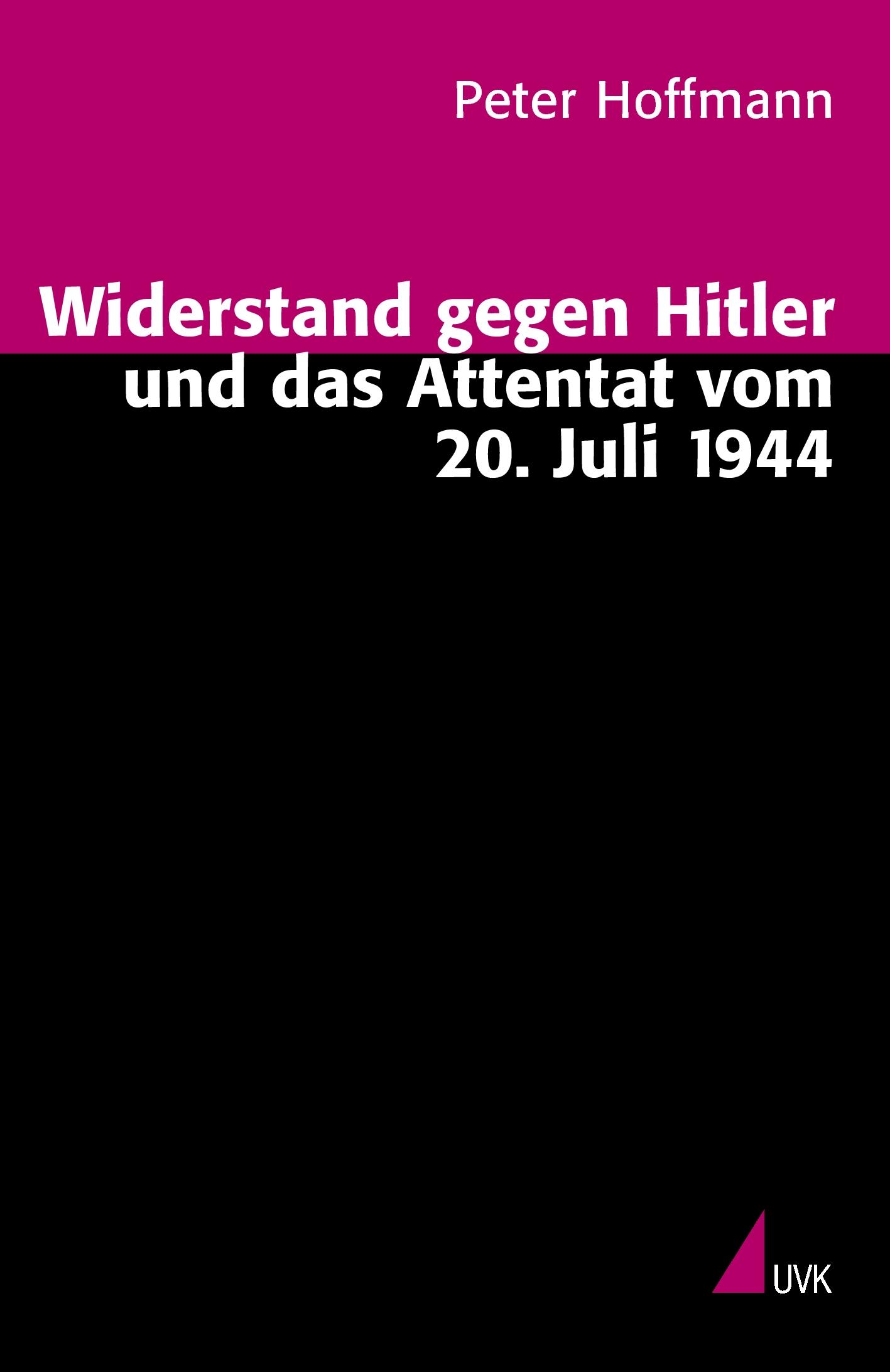 Vorderes Coverbild Widerstand gegen Hitler und das Attentat vom 20. Juli 1944