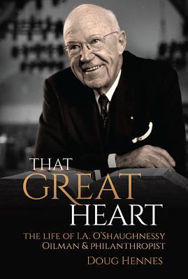 Vorderes Coverbild That Great Heart: The Life of I. A. O'Shaughnessy, Oilman & Philanthropist