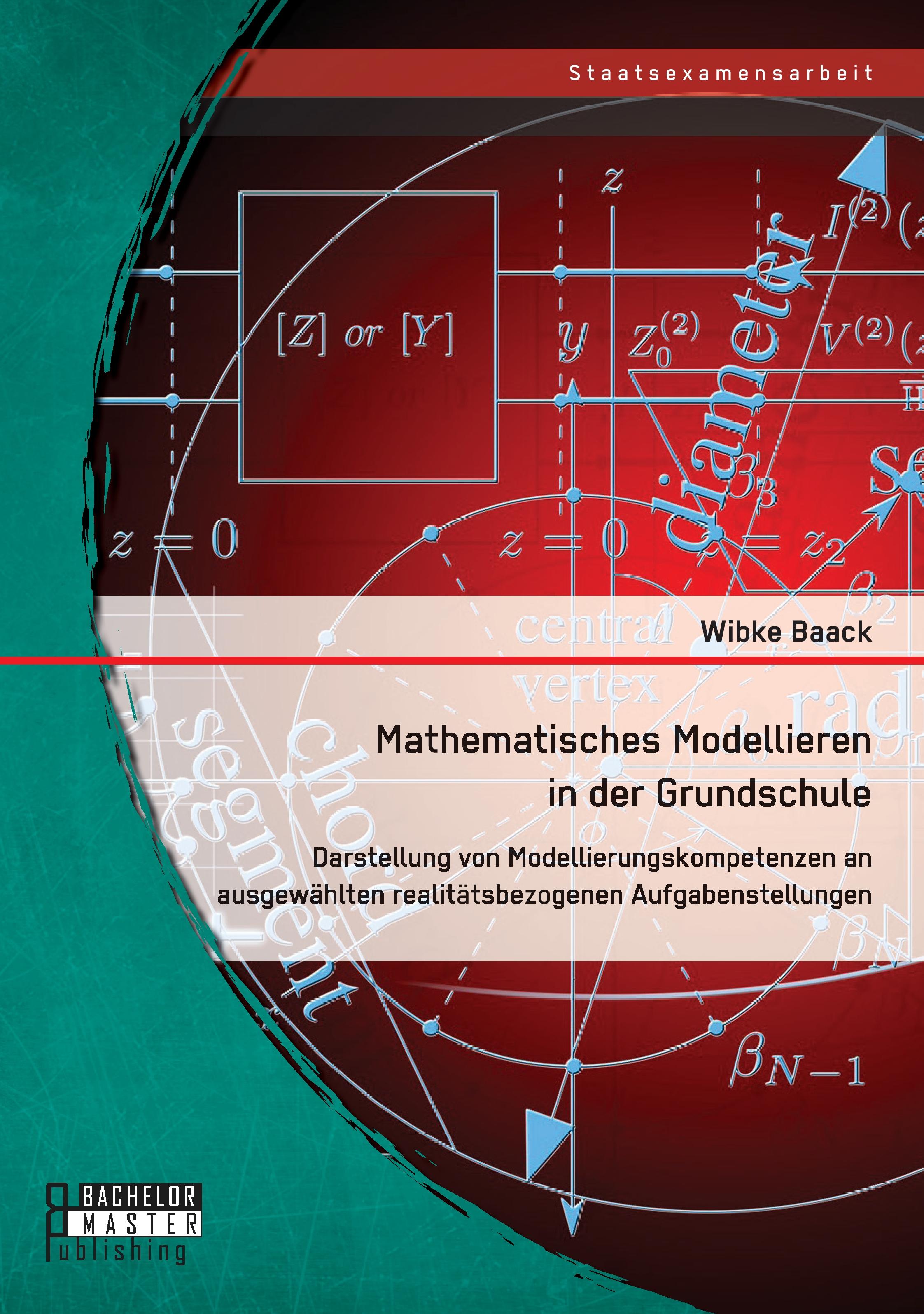 Vorderes Coverbild Mathematisches Modellieren in der Grundschule: Darstellung von Modellierungskompetenzen an ausgewählten realitätsbezogenen Aufgabenstellungen