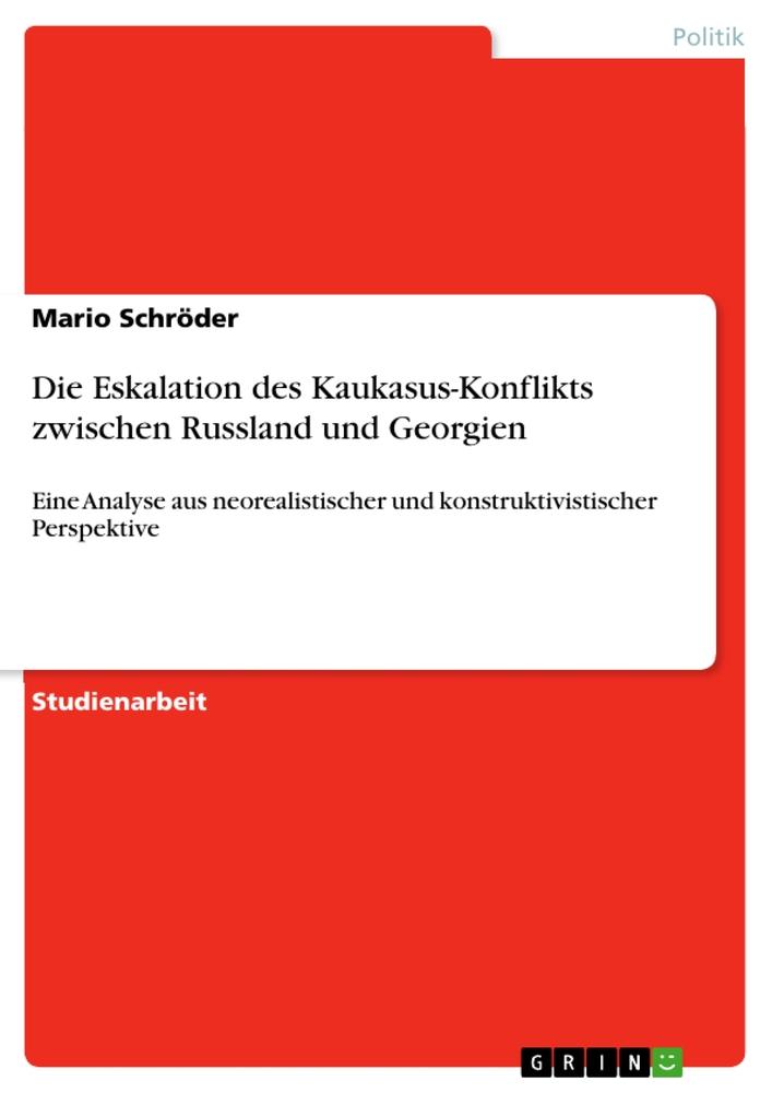 Vorderes Coverbild Die Eskalation des Kaukasus-Konflikts zwischen Russland und Georgien