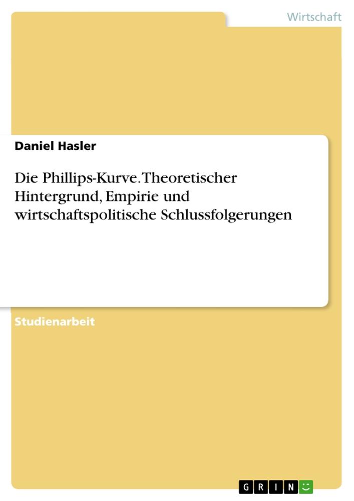 Vorderes Coverbild Die Phillips-Kurve. Theoretischer Hintergrund, Empirie und wirtschaftspolitische Schlussfolgerungen