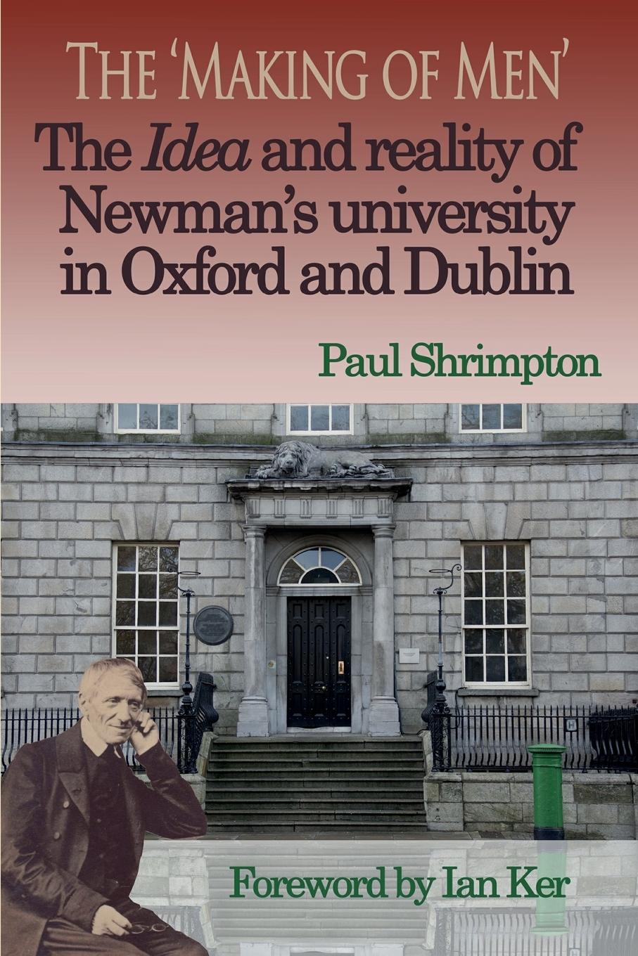 Vorderes Coverbild The 'Making of Men'. The Idea and Reality of Newman's university in Oxford and Dublin