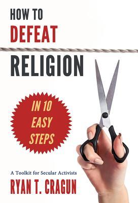 Vorderes Coverbild How to Defeat Religion in 10 Easy Steps