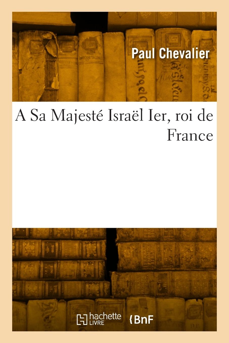 Vorderes Coverbild A Sa Majesté Israël Ier, Roi de France