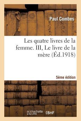 Vorderes Coverbild Les Quatre Livres de la Femme. III, Le Livre de la Mère (5e Édition)