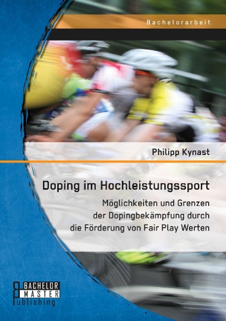 Vorderes Coverbild Doping im Hochleistungssport: Möglichkeiten und Grenzen der Dopingbekämpfung durch die Förderung von Fair Play Werten