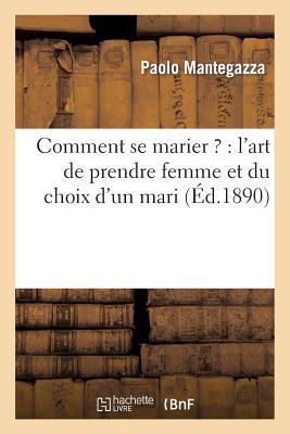Vorderes Coverbild Comment Se Marier ?: l'Art de Prendre Femme Et Du Choix d'Un Mari