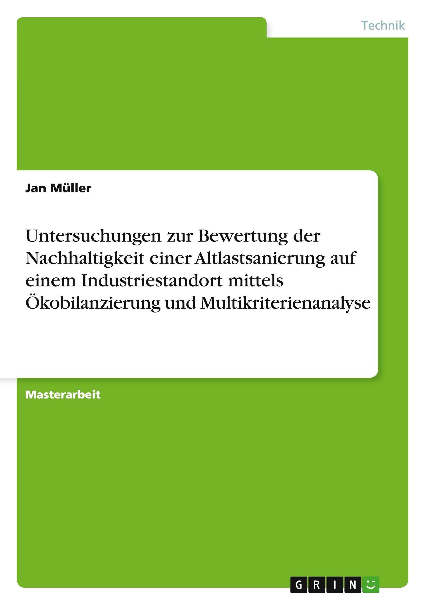 Vorderes Coverbild Untersuchungen zur Bewertung der Nachhaltigkeit einer Altlastsanierung  auf  einem Industriestandort mittels Ökobilanzierung und Multikriterienanalyse