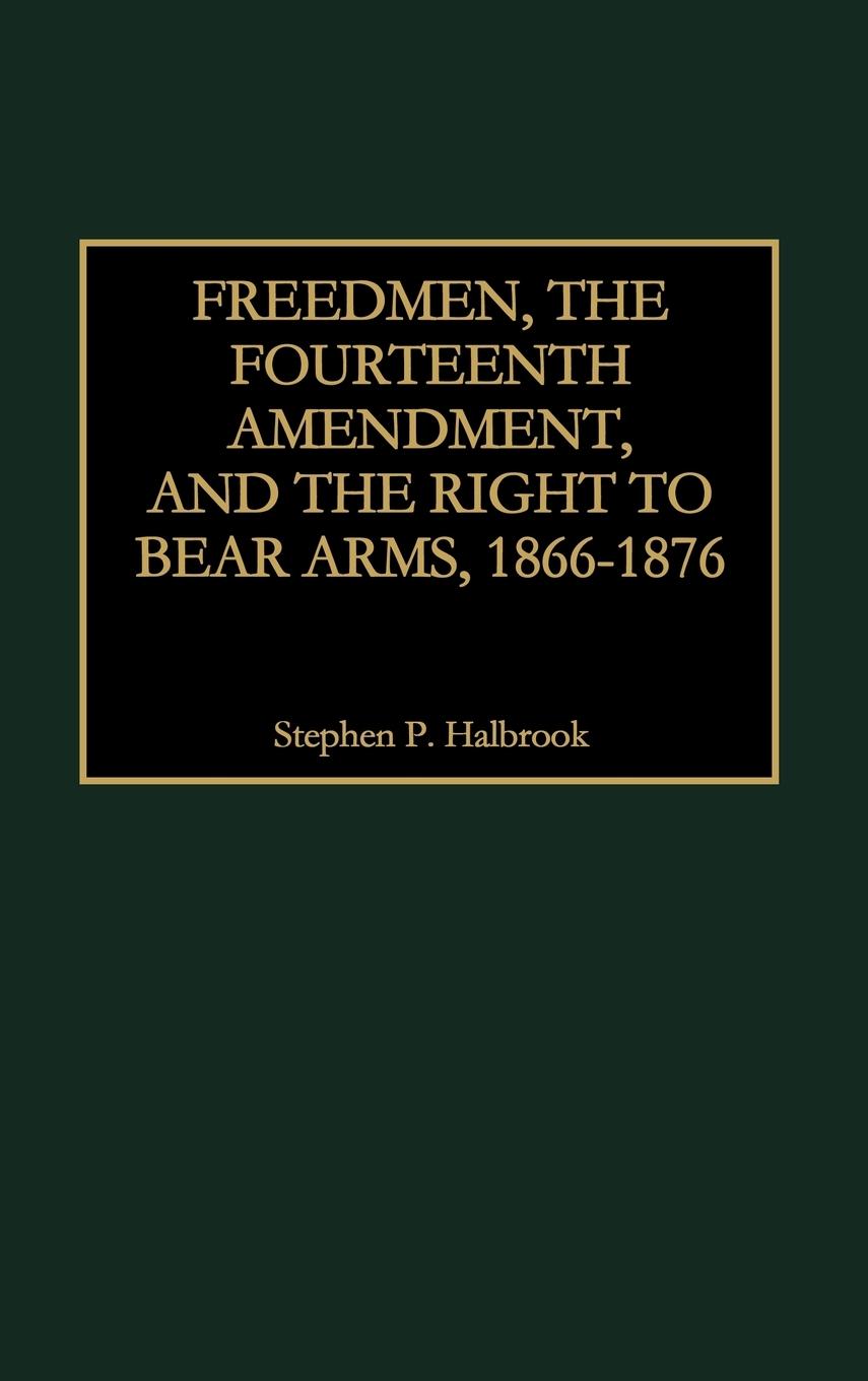Vorderes Coverbild Freedmen, the Fourteenth Amendment, and the Right to Bear Arms, 1866-1876