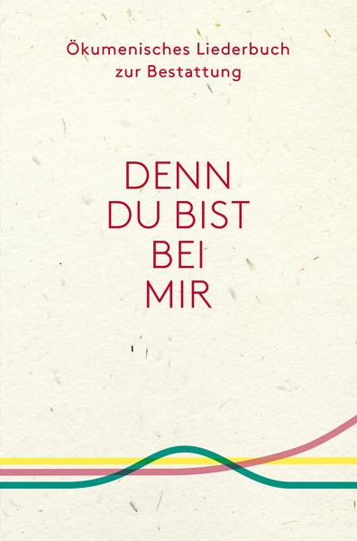 Vorderes Coverbild Denn du bist bei mir - Ökumenisches Liederbuch zur Bestattung
