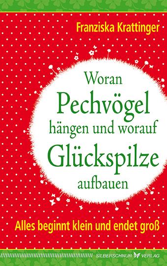 Vorderes Coverbild Woran Pechvögel hängen und worauf Glückspilze aufbauen