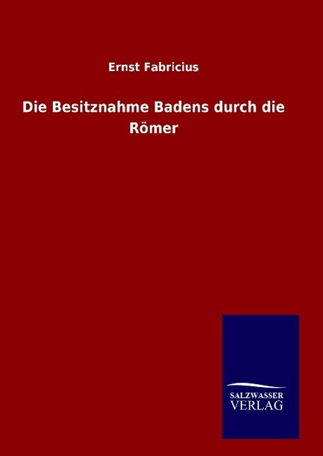Vorderes Coverbild Die Besitznahme Badens durch die Römer