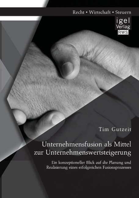 Vorderes Coverbild Unternehmensfusion als Mittel zur Unternehmenswertsteigerung: Ein konzeptioneller Blick auf die Planung und Realisierung eines erfolgreichen Fusionsprozesses