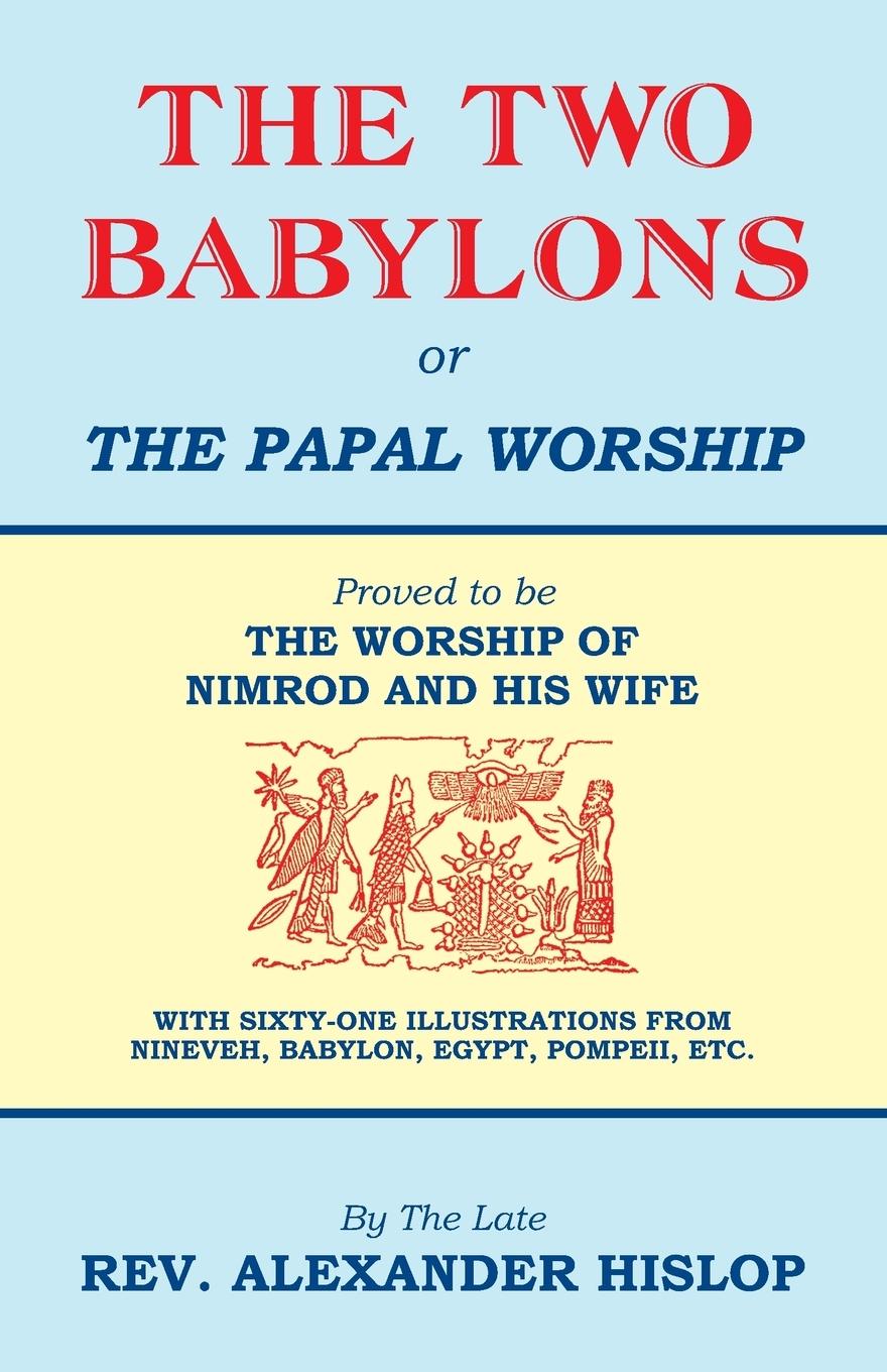 Vorderes Coverbild The Two Babylons, Or the Papal Worship