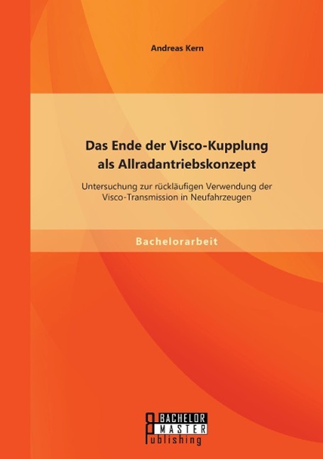 Vorderes Coverbild Das Ende der Visco-Kupplung als Allradantriebskonzept: Untersuchung zur rückläufigen Verwendung der Visco-Transmission in Neufahrzeugen