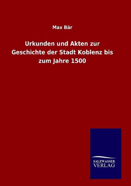 Vorderes Coverbild Urkunden und Akten zur Geschichte der Stadt Koblenz bis zum Jahre 1500