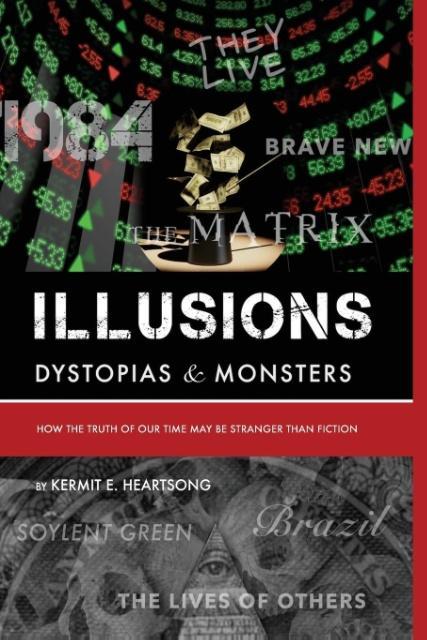 Vorderes Coverbild Illusions, Dystopias & Monsters: How the Truth of Our Time May Be Stranger Than Fiction