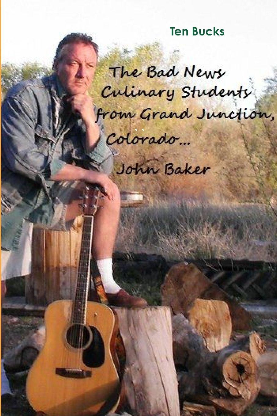 Vorderes Coverbild The Bad News Culinary Students from Grand Junction, Colorado    by     John Baker