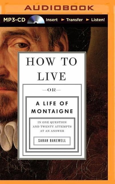 Vorderes Coverbild How to Live: Or a Life of Montaigne in One Question and Twenty Attempts at an Answer