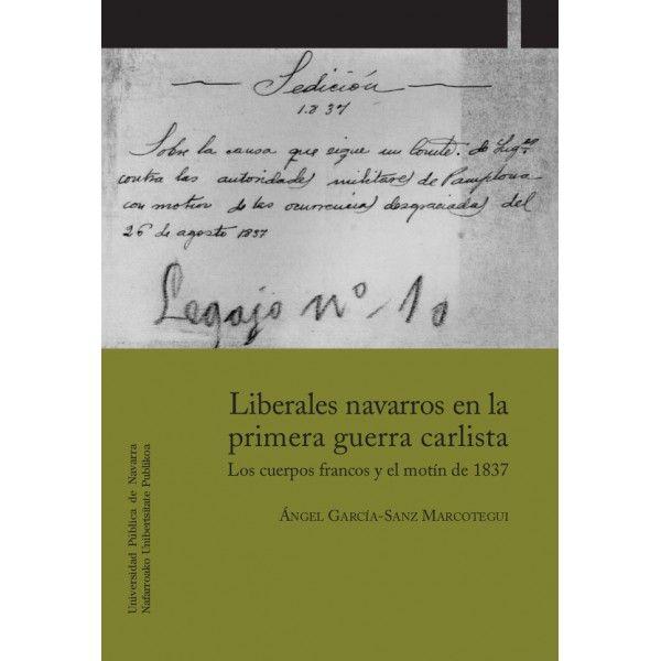 Vorderes Coverbild Liberales navarros en la primera guerra carlista : Los cuerpos francos y el motín de 1837