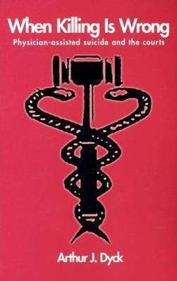 Vorderes Coverbild When Killing is Wrong: Physician-Assisted Suicide and the Courts