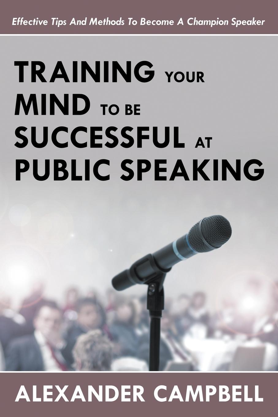 Vorderes Coverbild Training Your Mind To Be Successful At Public Speaking