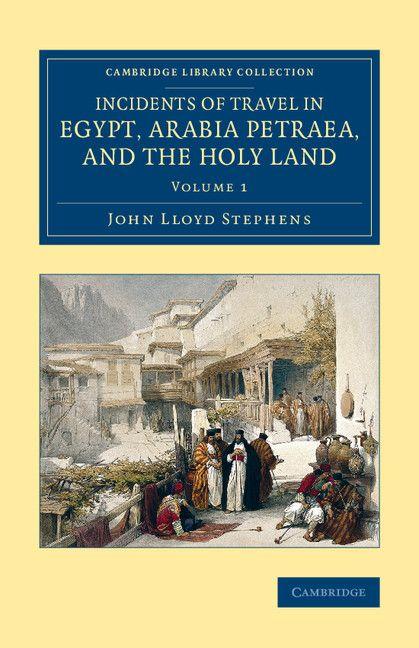 Vorderes Coverbild Incidents of Travel in Egypt, Arabia Petraea, and the Holy Land -             Volume 1