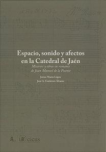 Vorderes Coverbild Espacio, sonido y afectos en la Catedral de Jaén : miserere y obras en romance de Juan Manuel de la Puente